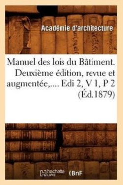Manuel Des Lois Du Bâtiment. Deuxième Édition, Revue Et Augmentée. Volume 1 / Partie 2 (Éd.1879)