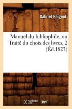 Manuel Du Bibliophile, Ou Traité Du Choix Des Livres. 2 (Éd.1823)