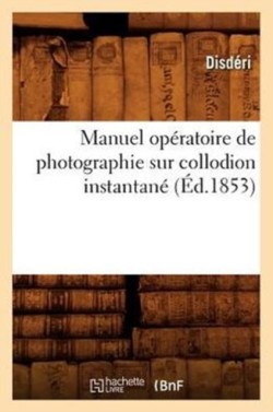 Manuel Op�ratoire de Photographie Sur Collodion Instantan� (�d.1853)