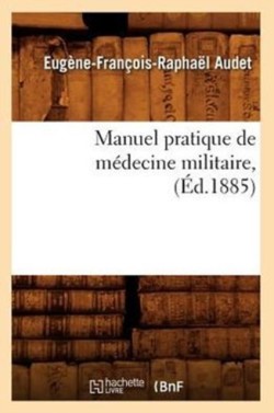 Manuel Pratique de Médecine Militaire, (Éd.1885)