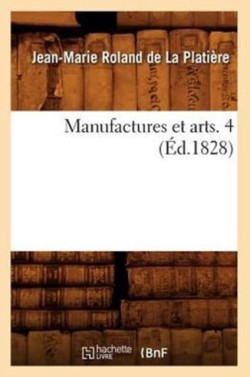 Manufactures Et Arts. 4 (Éd.1828)