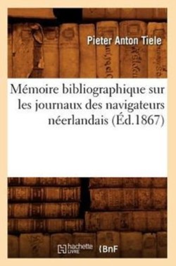 M�moire Bibliographique Sur Les Journaux Des Navigateurs N�erlandais (�d.1867)