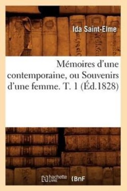 Mémoires d'Une Contemporaine, Ou Souvenirs d'Une Femme. T. 1 (Éd.1828)