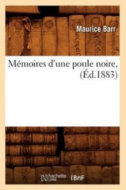 Mémoires d'Une Poule Noire, (Éd.1883)