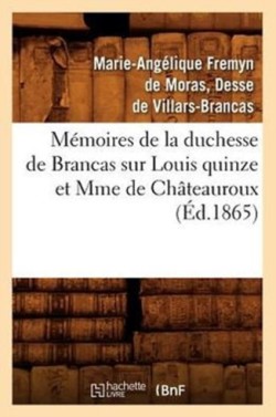 Mémoires de la Duchesse de Brancas Sur Louis Quinze Et Mme de Châteauroux (Éd.1865)