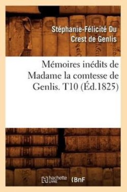 Mémoires Inédits de Madame La Comtesse de Genlis. T10 (Éd.1825)