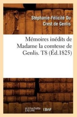 Mémoires Inédits de Madame La Comtesse de Genlis. T8 (Éd.1825)