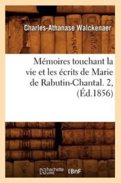 Mémoires Touchant La Vie Et Les Écrits de Marie de Rabutin-Chantal. 2, (Éd.1856)