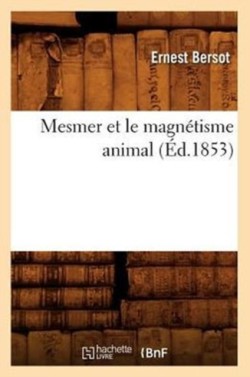 Mesmer Et Le Magn�tisme Animal (�d.1853)