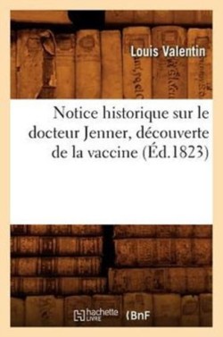 Notice Historique Sur Le Docteur Jenner, Découverte de la Vaccine, (Éd.1823)