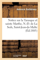 Notice Sur La Tarasque Et Sainte Marthe, N.-D. de la Seds, Saint-Jean-De-Malte (Éd.1885)