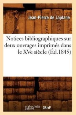 Notices Bibliographiques Sur Deux Ouvrages Imprimés Dans Le Xve Siècle (Éd.1845)