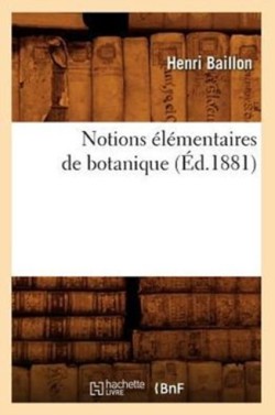 Notions �l�mentaires de Botanique (�d.1881)