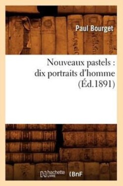 Nouveaux Pastels: Dix Portraits d'Homme (Éd.1891)