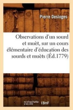 Observations d'Un Sourd Et Mu�t, Sur Un Cours �l�mentaire d'�ducation Des Sourds Et Mu�ts (�d.1779)