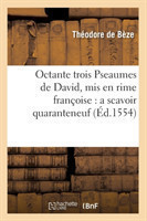 Octante Trois Pseaumes de David, MIS En Rime Françoise: A Scavoir Quaranteneuf (Éd.1554)