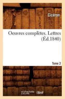Oeuvres Compl�tes 18-26. Lettres. Tome 2 (�d.1840)
