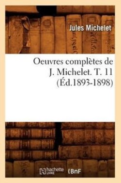 Oeuvres Complètes de J. Michelet. T. 11 (Éd.1893-1898)