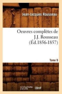 Oeuvres Compl�tes de J.-J. Rousseau. Tome 9 (�d.1856-1857)