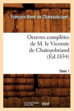 Oeuvres Compl�tes de M. Le Vicomte de Chateaubriand. Tome 1 (�d.1834)