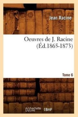 Oeuvres de J. Racine. Tome 6 (Éd.1865-1873)