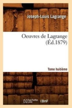Oeuvres de Lagrange. Tome Huitième (Éd.1879)