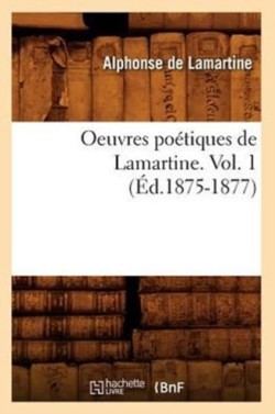 Oeuvres Poétiques de Lamartine. Vol. 1 (Éd.1875-1877)