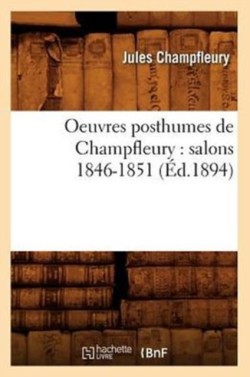 Oeuvres Posthumes de Champfleury: Salons 1846-1851 (Éd.1894)