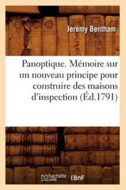 Panoptique . Memoire sur un nouveau principe pour construire des maisons d'inspection (Ed.1791)