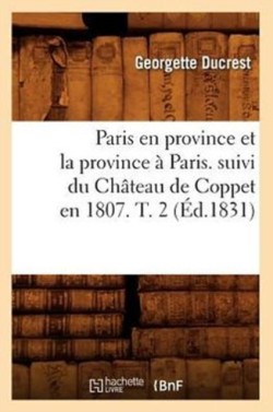 Paris En Province Et La Province � Paris. Suivi Du Ch�teau de Coppet En 1807. T. 2 (�d.1831)