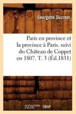 Paris En Province Et La Province � Paris. Suivi Du Ch�teau de Coppet En 1807. T. 3 (�d.1831)