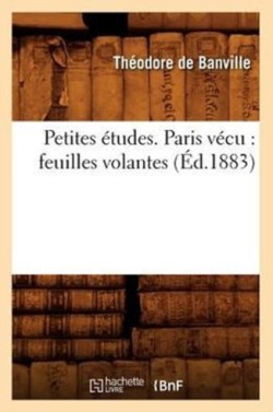 Petites �tudes. Paris V�cu: Feuilles Volantes (�d.1883)