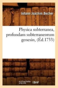 Physica Subterranea, Profundam Subterraneorum Genesin, (�d.1733)