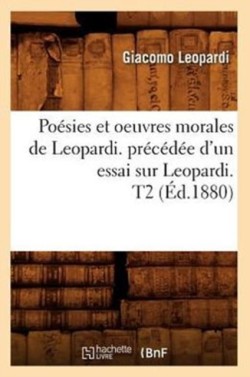 Poésies Et Oeuvres Morales de Leopardi. Précédée d'Un Essai Sur Leopardi. T2 (Éd.1880)