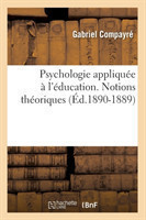 Psychologie Appliqu�e � l'�ducation. Notions Th�oriques (�d.1890-1889)