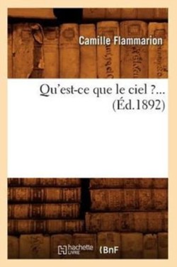 Qu'est-CE Que Le Ciel ? (Éd.1892)