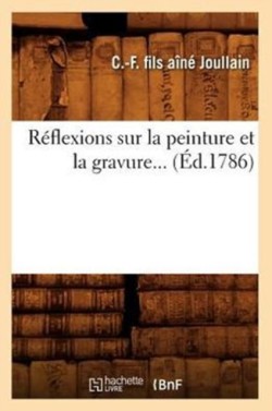 Réflexions Sur La Peinture Et La Gravure (Éd.1786)