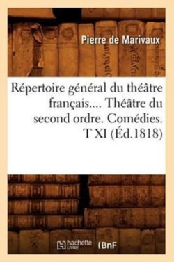 Répertoire Général Du Théâtre Français. Théâtre Du Second Ordre. Comédies. Tome XI (Éd.1818)