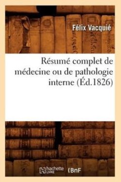 Résumé Complet de Médecine Ou de Pathologie Interne (Éd.1826)