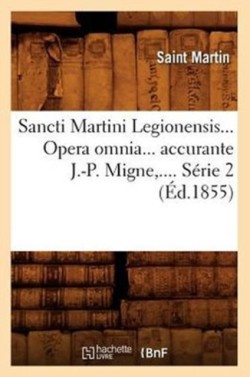 Sancti Martini Legionensis. Opera Omnia Accurante J.-P. Migne. Série 2 (Éd.1855)