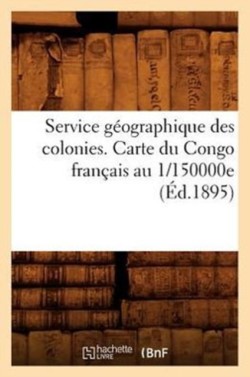 Service Géographique Des Colonies. Carte Du Congo Français Au 1/150000e (Éd.1895)