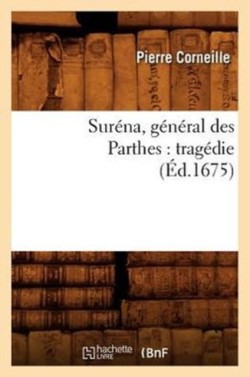 Sur�na, G�n�ral Des Parthes: Trag�die (�d.1675)