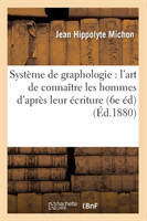 Syst�me de Graphologie: l'Art de Conna�tre Les Hommes d'Apr�s Leur �criture (6e �d) (�d.1880)