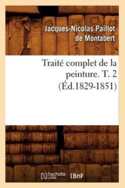 Traité Complet de la Peinture. T. 2 (Éd.1829-1851)