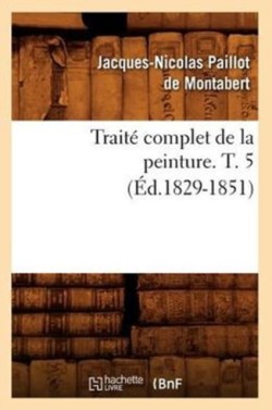 Traité Complet de la Peinture. T. 5 (Éd.1829-1851)