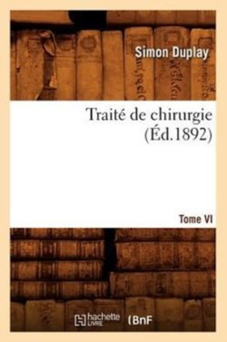 Traité de Chirurgie. Tome VI (Éd.1892)