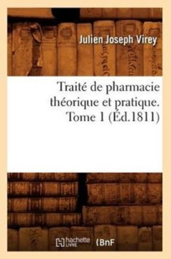 Traité de Pharmacie Théorique Et Pratique. Tome 1 (Éd.1811)