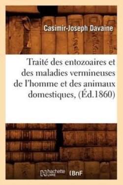 Traité Des Entozoaires Et Des Maladies Vermineuses de l'Homme Et Des Animaux Domestiques, (Éd.1860)