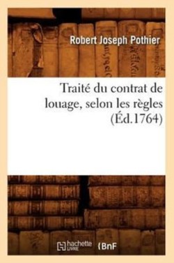 Trait� Du Contrat de Louage, Selon Les R�gles (�d.1764)
