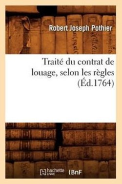 Traité Du Contrat de Louage, Selon Les Règles (Éd.1764)